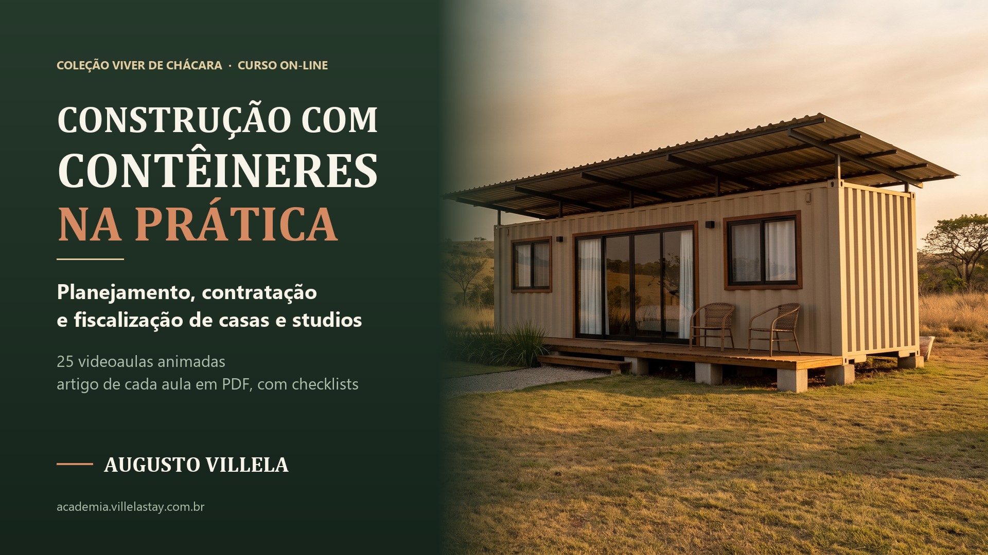 Capa do curso Construção com Contêineres na Prática, da coleção Viver de Chácara: o título em letras claras sobre fundo verde-escuro, ao lado da foto de um studio feito de contêiner, com cobertura metálica sobre o teto, janelas e porta de vidro, varanda de madeira com duas cadeiras e um gramado em volta, ao entardecer